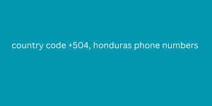 country code +504, honduras phone numbers